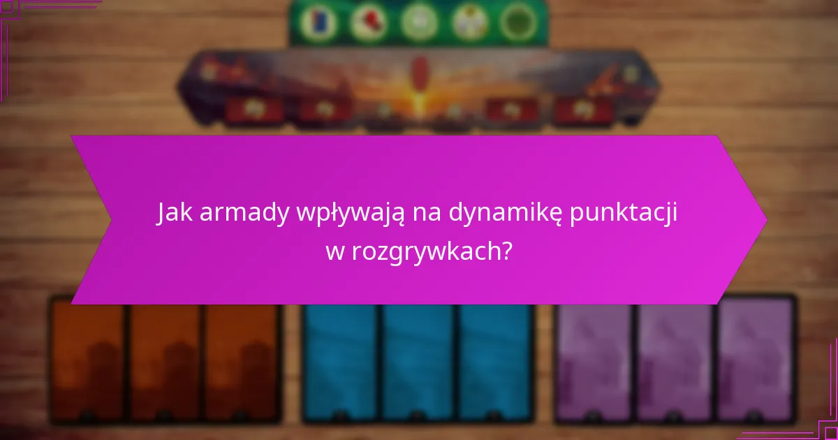 Jak armady wpływają na dynamikę punktacji w rozgrywkach?