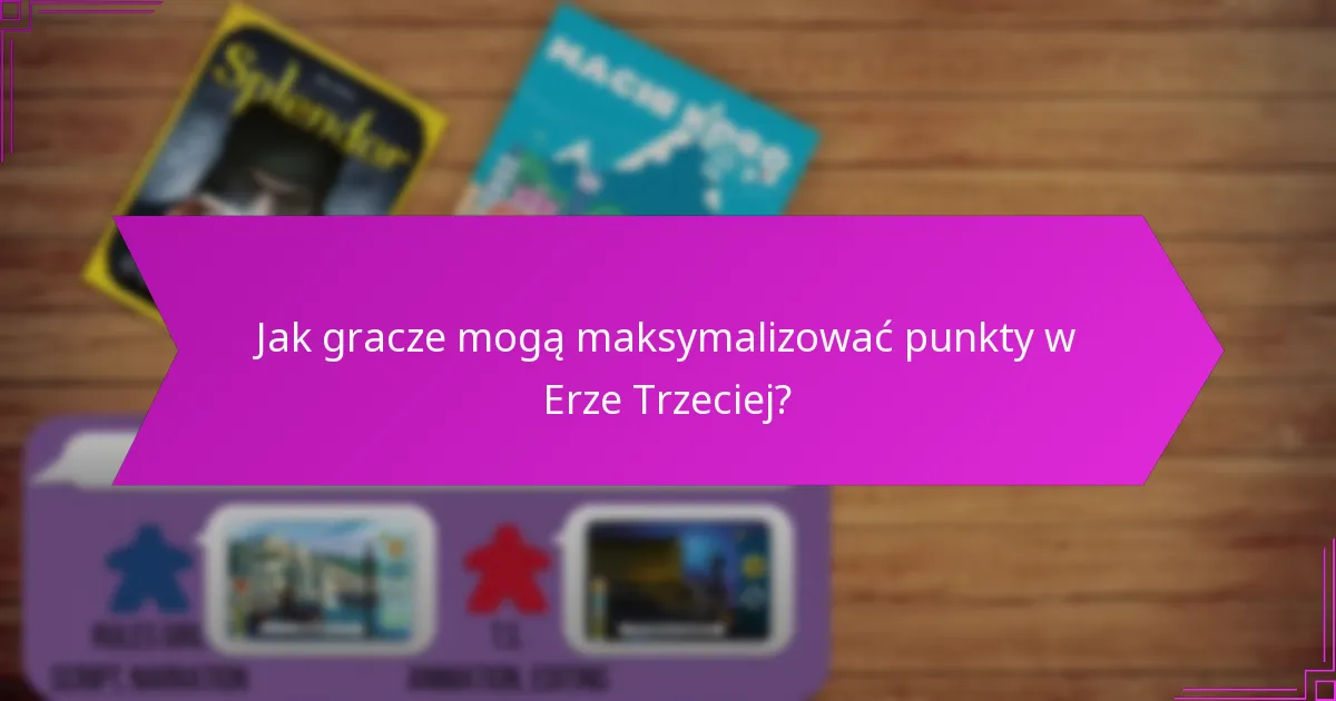 Jak gracze mogą maksymalizować punkty w Erze Trzeciej?