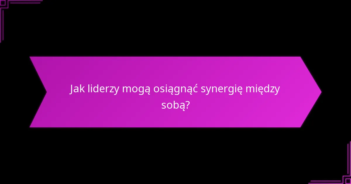 Jakie ramy wspierają optymalny wybór liderów?