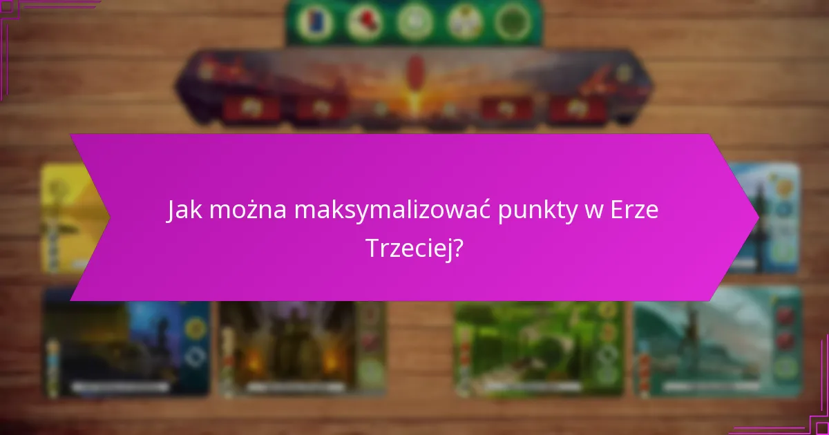 Jak można maksymalizować punkty w Erze Trzeciej?