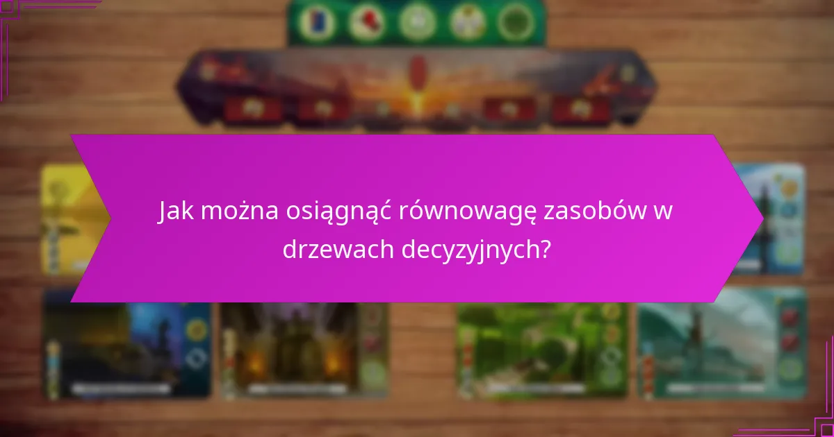 Jak można osiągnąć równowagę zasobów w drzewach decyzyjnych?