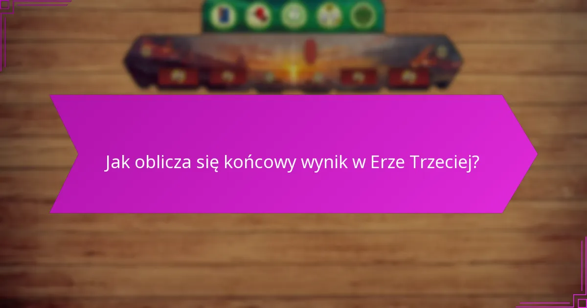 Jak oblicza się końcowy wynik w Erze Trzeciej?