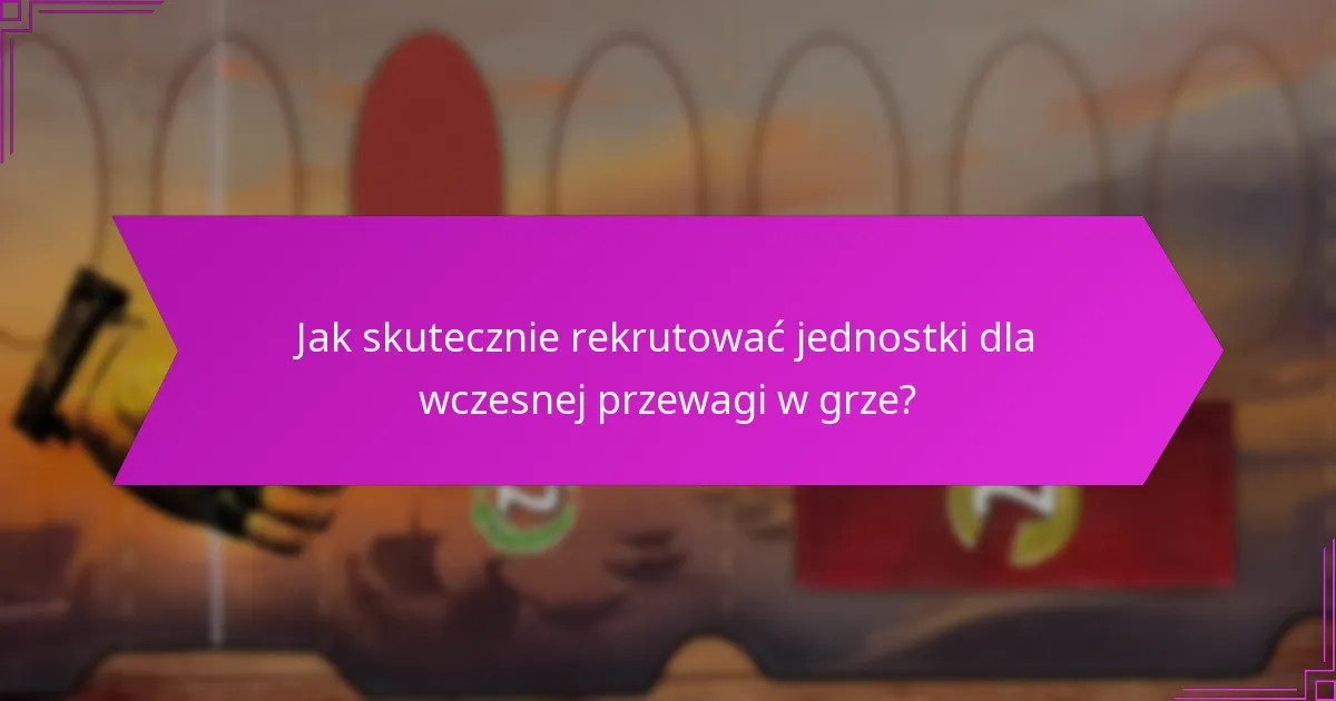 Jakie czynniki wpływają na podejmowanie decyzji we wczesnej grze?