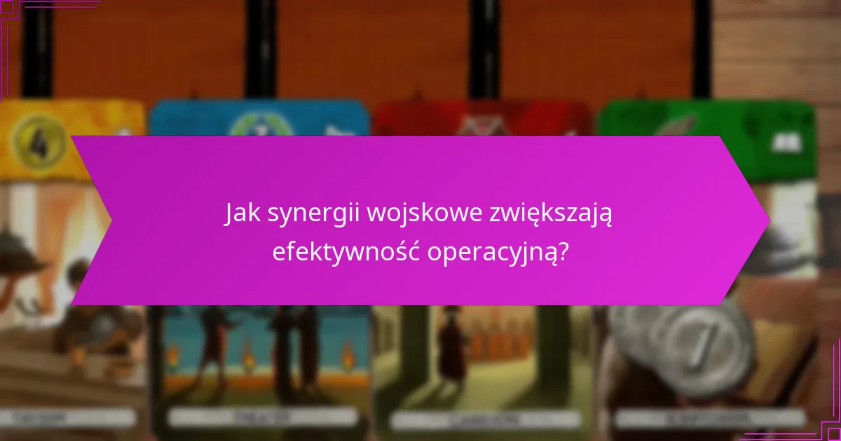 Jak synergii wojskowe zwiększają efektywność operacyjną?