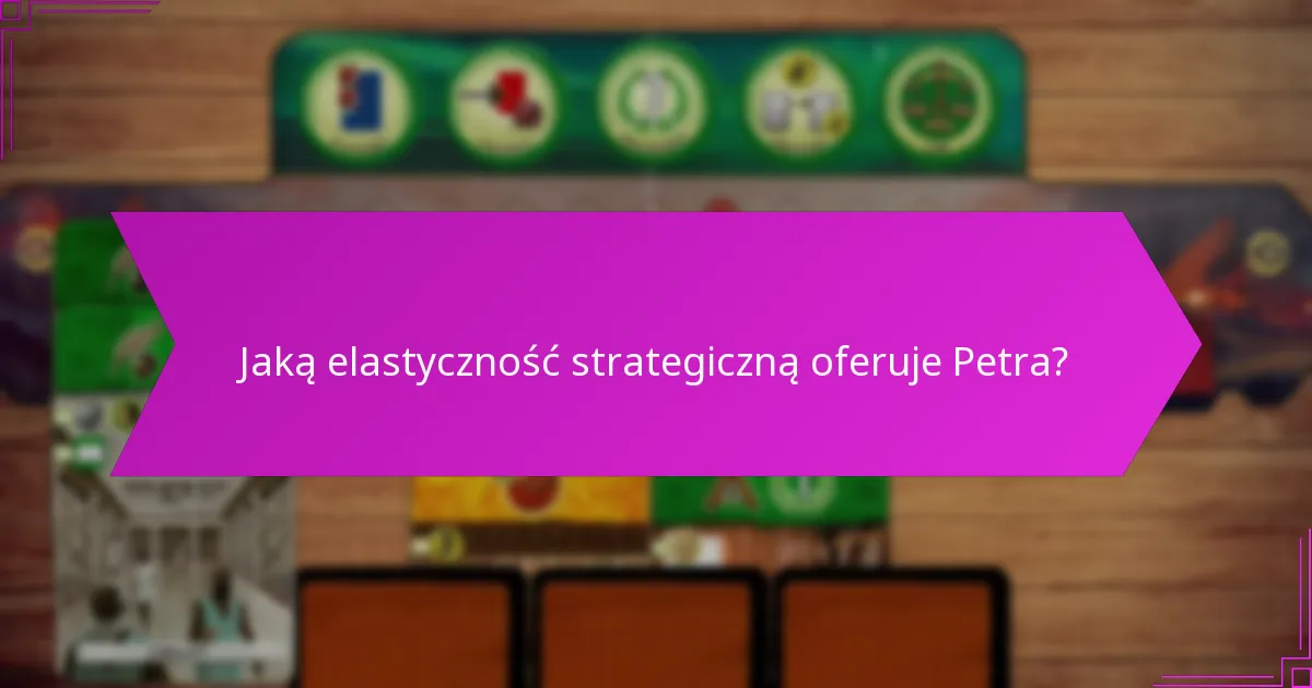 Jaką elastyczność strategiczną oferuje Petra?