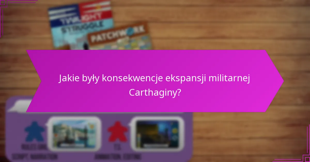 Jakie były konsekwencje ekspansji militarnej Carthaginy?