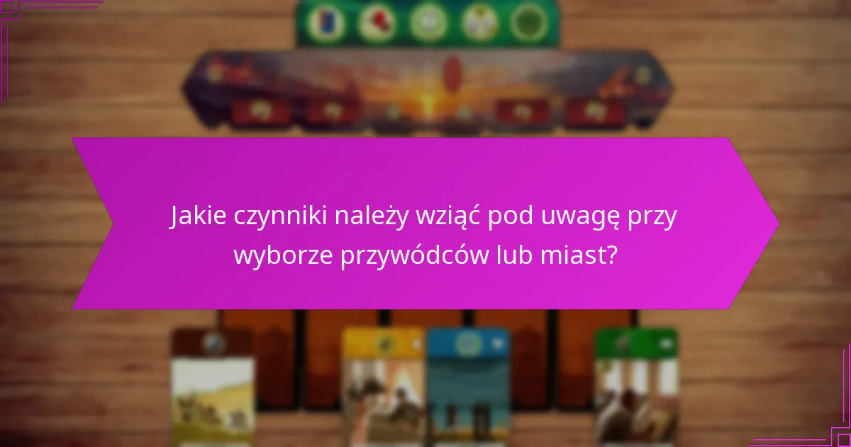 Jak przywódcy i miasta oddziałują na dynamikę gry?