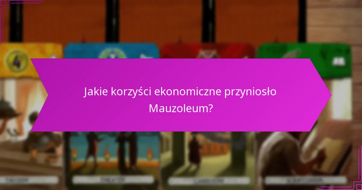 Jakie korzyści ekonomiczne przyniosło Mauzoleum?