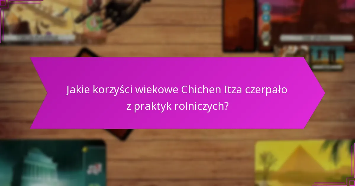 Jakie dowody archeologiczne wspierają praktyki rolnicze Chichen Itza?