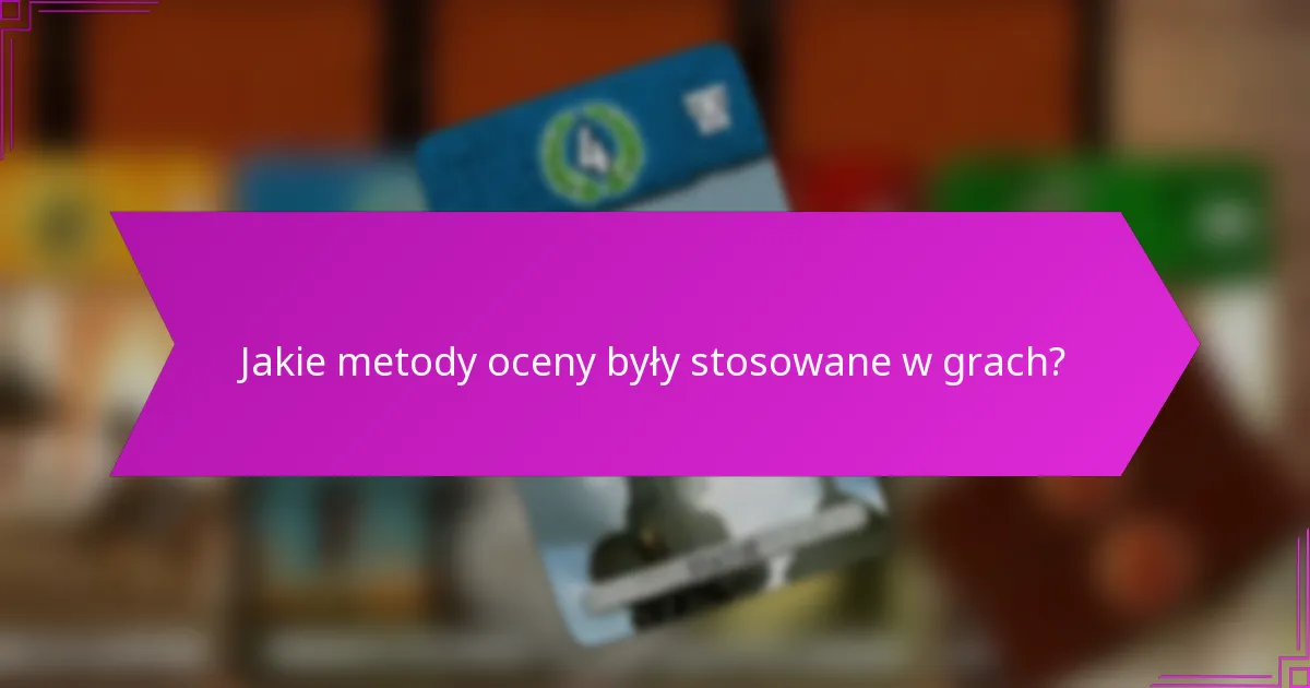 Jakie metody oceny były stosowane w grach?