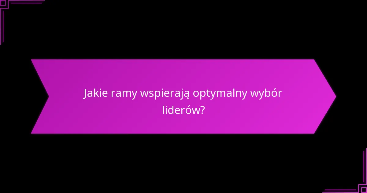 Jak wdrożyć strategie wyboru liderów?