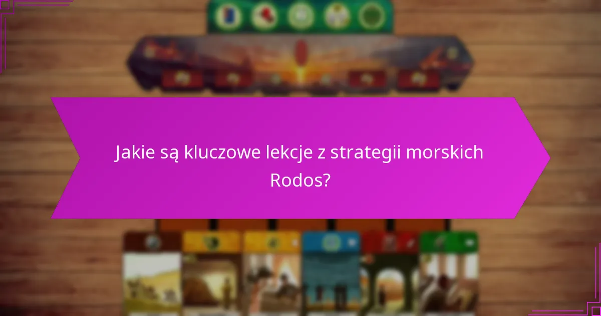 Jakie są kluczowe lekcje z strategii morskich Rodos?