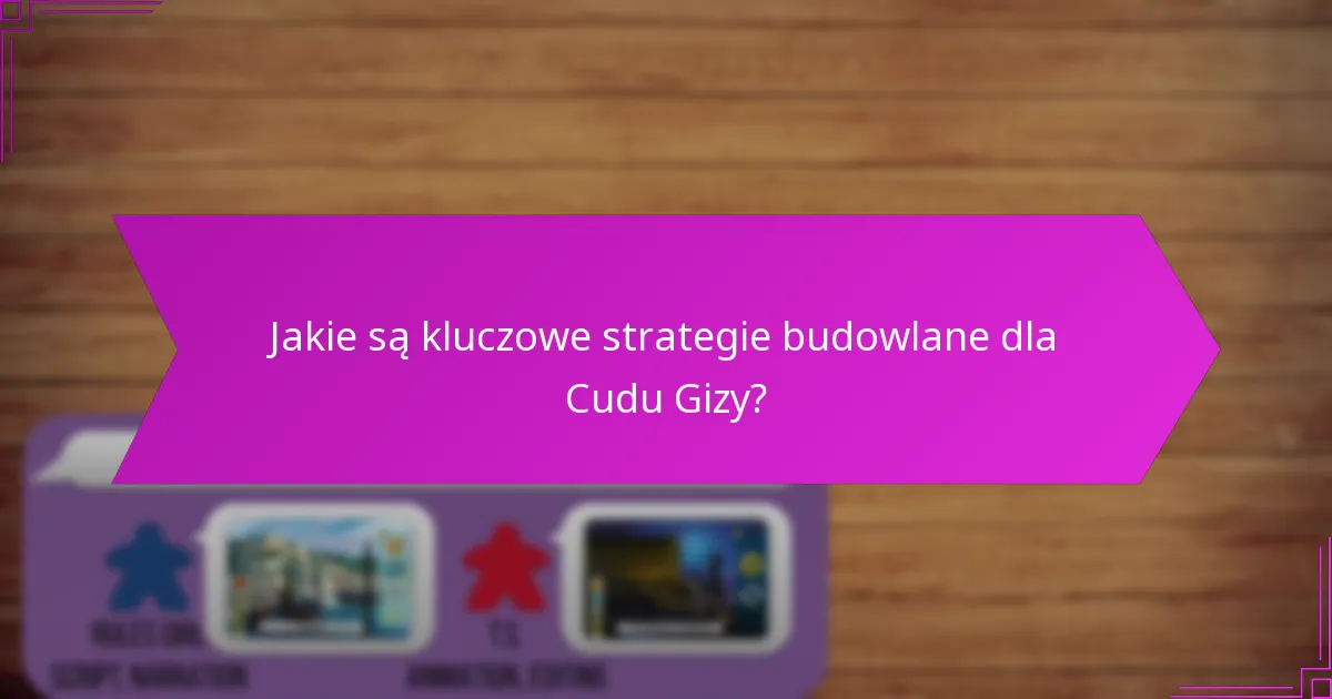 Jakie czynniki wpływają na skuteczność budowy Cudu Gizy?