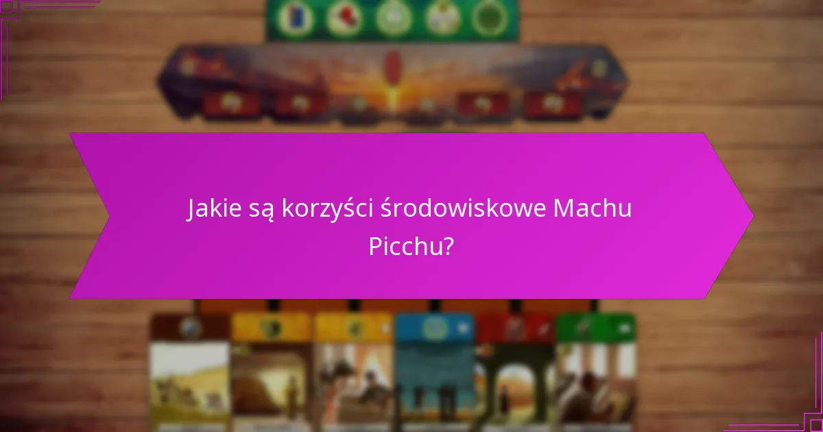Jakie najlepsze praktyki można przyjąć z Machu Picchu?