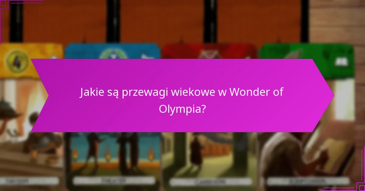 Jakie są przewagi wiekowe w Wonder of Olympia?