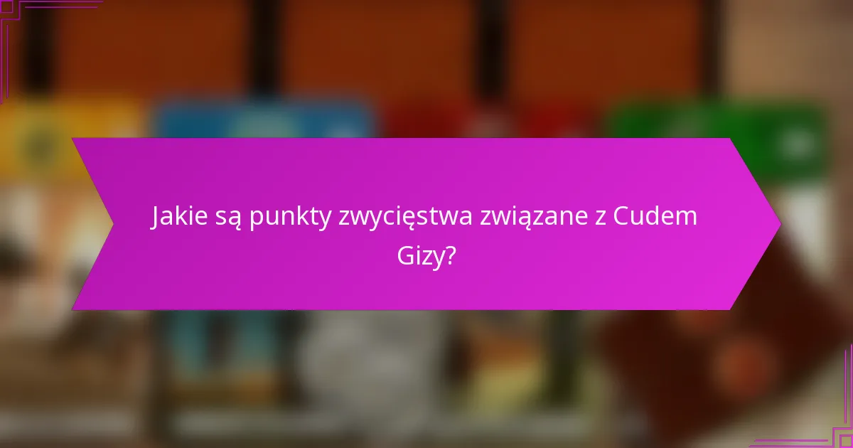 Jakie są punkty zwycięstwa związane z Cudem Gizy?