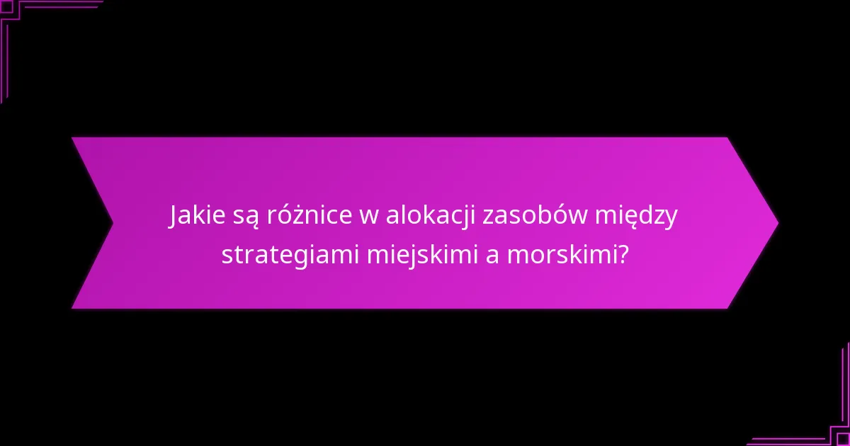 Jak porównują się strategie miejskie i morskie?