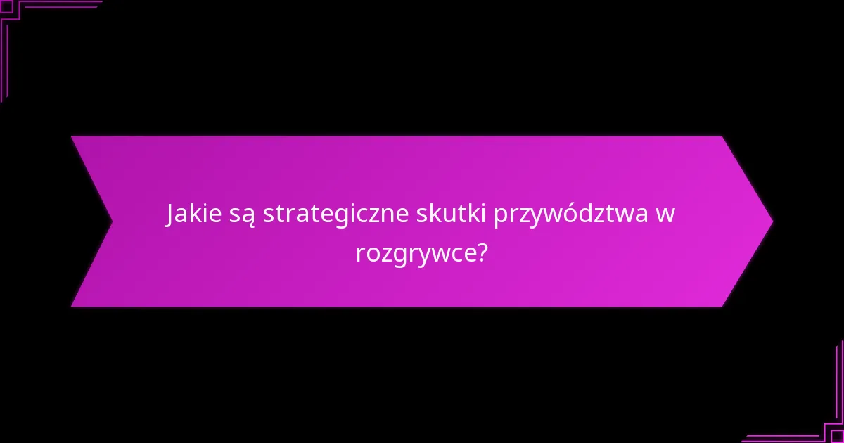 Jakie style przywództwa są najbardziej skuteczne w rozgrywce?